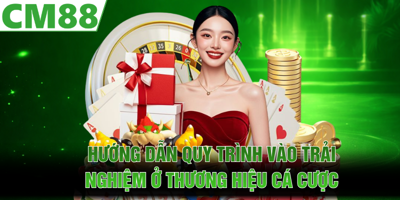 Hướng dẫn quy trình vào trải nghiệm ở thương hiệu cá cược